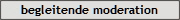 begleitende moderation