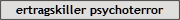 ertragskiller psychoterror